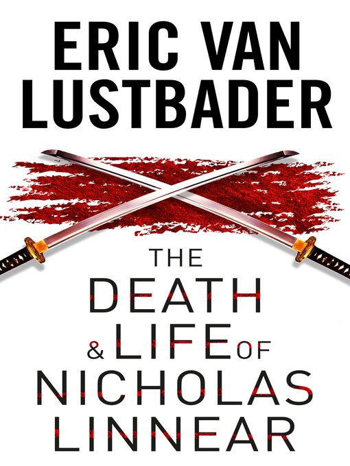Title details for The Death and Life of Nicholas Linnear by Eric Van Lustbader - Available